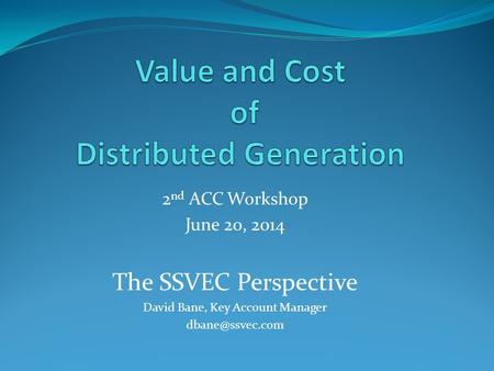 2 nd ACC Workshop June 20, 2014 The SSVEC Perspective David Bane, Key Account Manager