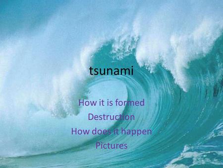 Tsunami How it is formed Destruction How does it happen Pictures.