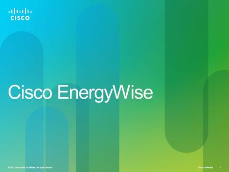 Cisco Confidential © 2011 Cisco and/or its affiliates. All rights reserved. 1 Cisco EnergyWise.