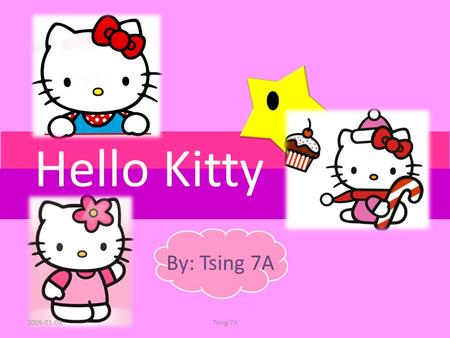 Hello Kitty By: Tsing 7A 2009-01-09Tsing 7A. About Hello Kitty Created 1974 Birthday 1 Nov From London/ England Weight: 3 apples Height: 5 apples Love.