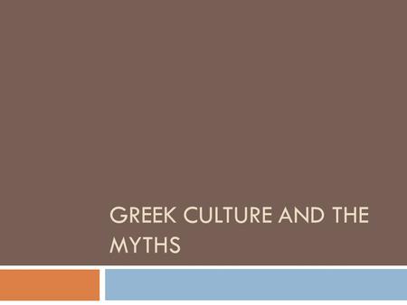 GREEK CULTURE AND THE MYTHS. Myth characteristics  They function on simple logic and are believable, even if not true.  They contain some “god or goddess”