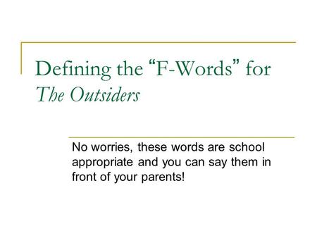 Defining the “F-Words” for The Outsiders No worries, these words are school appropriate and you can say them in front of your parents!