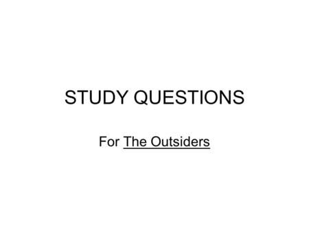 STUDY QUESTIONS For The Outsiders.