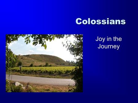 Colossians Joy in the Journey. 1 Timothy 2 Timothy Titus 1 Thessalonians 2 Thessalonians Ephesians Philippians Colossians Philemon Romans 1 Corinthians.