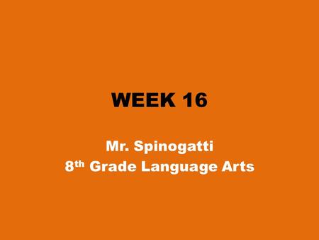 WEEK 16 Mr. Spinogatti 8 th Grade Language Arts. Monday: 12/01/2014 Warm Up (Week 16) We have been discussing the struggles of both stereotypes and culture.