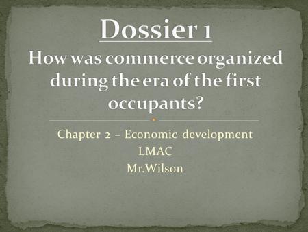 Chapter 2 – Economic development LMAC Mr.Wilson. What do we already know about the Aboriginal population here in Canada? Culture? History? Tools? Based.