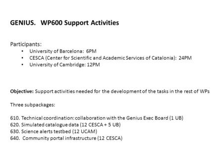 GENIUS. WP600 Support Activities Participants: University of Barcelona: 6PM CESCA (Center for Scientific and Academic Services of Catalonia): 24PM University.