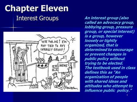 1 Chapter Eleven Interest Groups An interest group (also called an advocacy group, lobbying group, pressure group, or special interest) is a group, however.