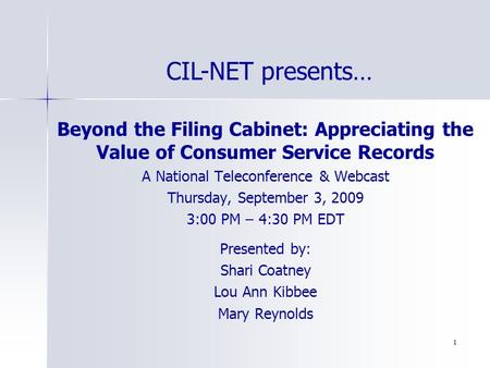 1 Beyond the Filing Cabinet: Appreciating the Value of Consumer Service Records A National Teleconference & Webcast Thursday, September 3, 2009 3:00 PM.