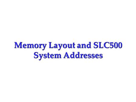 Memory Layout and SLC500 System Addresses. Processor Memory Division An SLC 500 processor's memory is divided into two storage areas. Like two drawers.