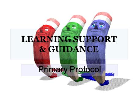 LEARNING SUPPORT & GUIDANCE Primary Protocol. Learning Support Protocol. 1 At the beginning of the year, each Learning Support specialist draws up a list.