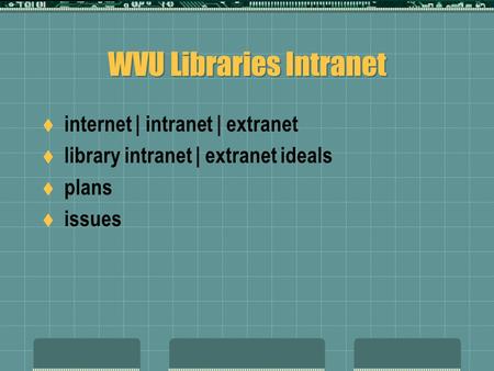 WVU Libraries Intranet  internet | intranet | extranet  library intranet | extranet ideals  plans  issues.