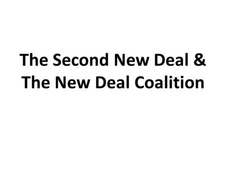 The Second New Deal & The New Deal Coalition. Second New Deal 1935 A response to criticism – Right wing Deficit spending – Left wing Not enough Huey Long.
