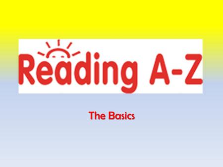 The Basics. Getting Started… Click on the Learning A-Z icon on the Faculty/Staff page of the WISD website.