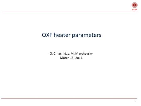1 QXF heater parameters G. Chlachidze, M. Marchevsky March 13, 2014.