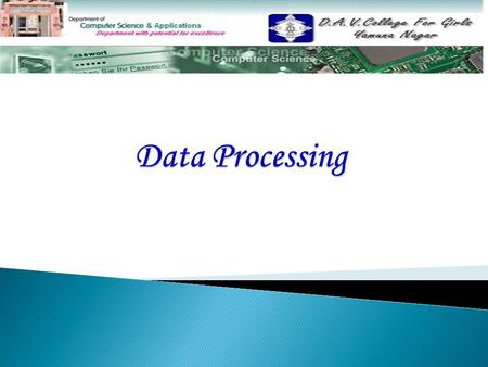 Topics Covered: Data processing and its need Data processing and its need Steps in data processing Steps in data processing Objectives of data processing.