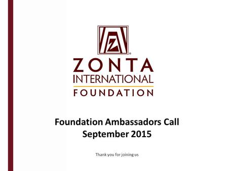 Foundation Ambassadors Call September 2015 Thank you for joining us.