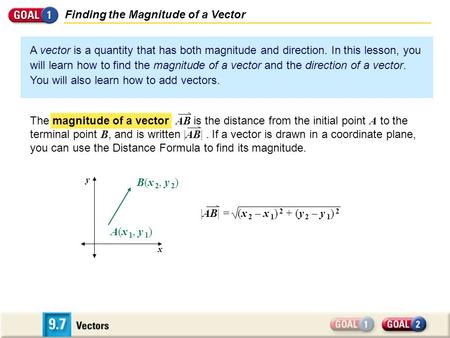 Finding the Magnitude of a Vector A vector is a quantity that has both magnitude and direction. In this lesson, you will learn how to find the magnitude.