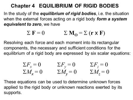 In the study of the equilibrium of rigid bodies, i.e. the situation when the external forces acting on a rigid body form a system equivalent to zero, we.