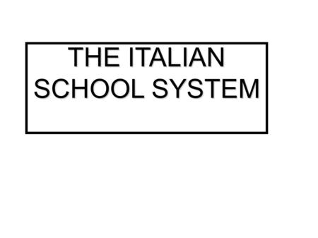 THE ITALIAN SCHOOL SYSTEM. PRESCHOOL EDUCATION PREKINDERGARTEN SCHOOL(from 0 to 3 year- old children): from Monday to Friday from 7.30 to 16.00, there.