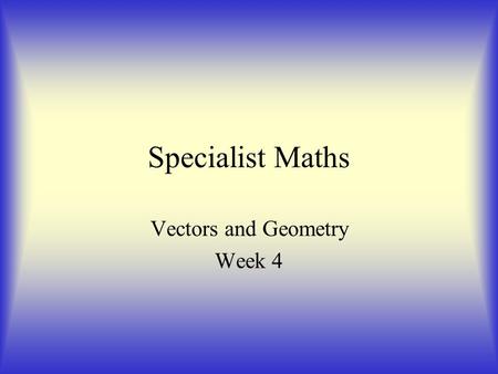 Specialist Maths Vectors and Geometry Week 4. Lines in Space Vector Equation Parametric Equations Cartesian Equation.