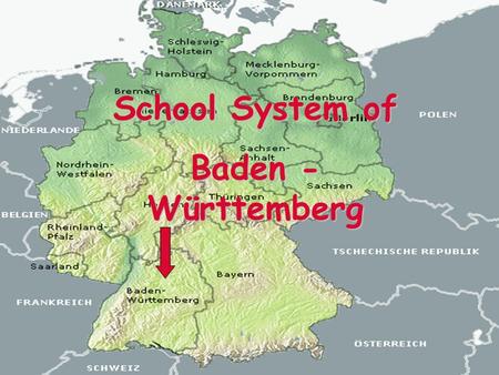 School System of Baden - Württemberg. Structure:  Kindergarten  Primary School  Marks  Basic School  Secondary School  Grammar School.