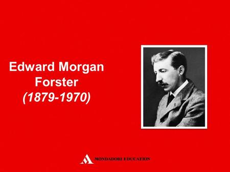 Edward Morgan Forster (1879-1970). Born in a well-to-do professional family He went to Cambridge He became one of the leading members of the Bloomsbury.