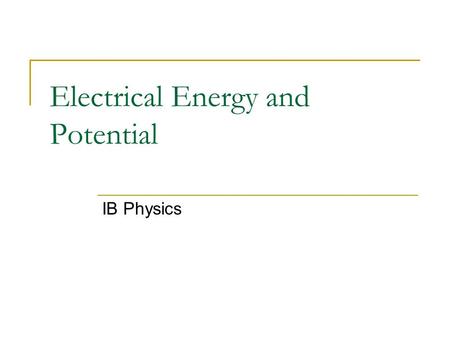 Electrical Energy and Potential IB Physics. Electric Fields and WORK In order to bring two like charges near each other work must be done. In order to.