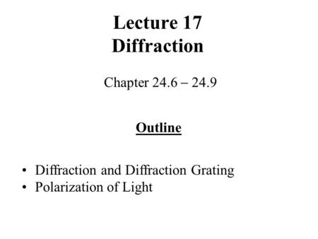 Lecture 17 Diffraction Chapter 24.6  24.9 Outline