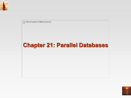 Chapter 21: Parallel Databases. 21.2 Chapter 21: Parallel Databases Introduction I/O Parallelism Interquery Parallelism Intraquery Parallelism Intraoperation.