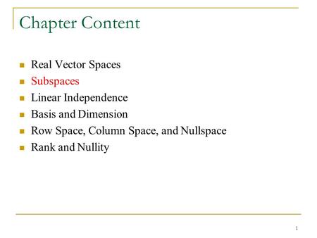 Chapter Content Real Vector Spaces Subspaces Linear Independence