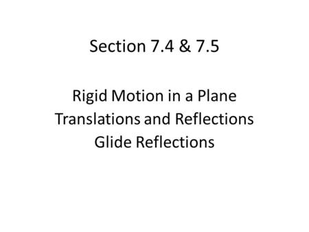 Rigid Motion in a Plane Translations and Reflections Glide Reflections