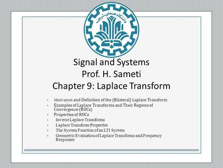 Signal and Systems Prof. H. Sameti Chapter 9: Laplace Transform  Motivatio n and Definition of the (Bilateral) Laplace Transform  Examples of Laplace.