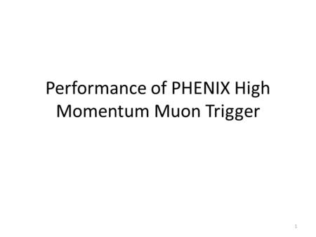 Performance of PHENIX High Momentum Muon Trigger 1.