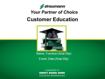 Customer Education Name, Function (Arial 20p) Event, Date (Arial 20p) Your Partner of Choice.