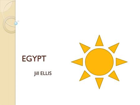 EGYPT Jill ELLIS. EYGPT  Egypt has lovely climate all year round  Places of interest  Pyramids  Cairo  Valley of the Kings.
