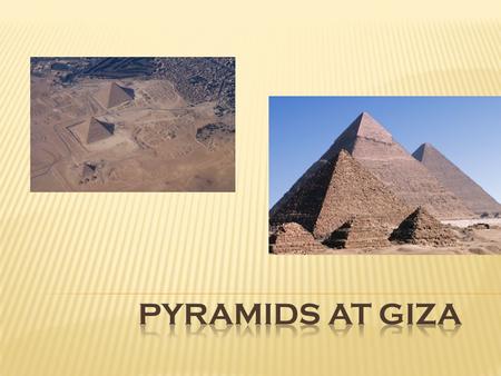  The Pyramids of Giza were built by the pharaoh, Khufu. They were built during the 4 th dynasty on a rocky plateau one the west bank of the Nile River.