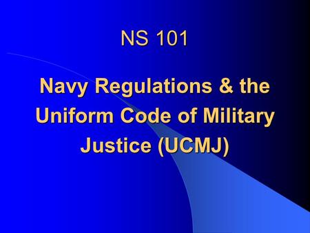 Navy Regulations & the Uniform Code of Military Justice (UCMJ)