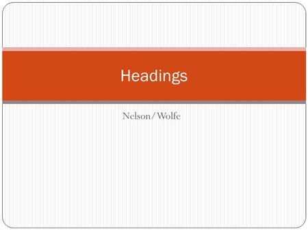 Nelson/Wolfe Headings. When you turn in your homework, you are often asked to put a heading on your paper. The heading tells your name and the date when.