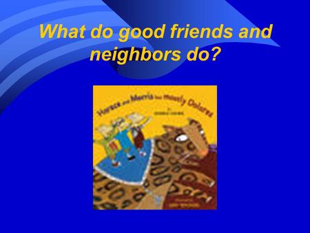 What do good friends and neighbors do?. Small Group Timer Timer.