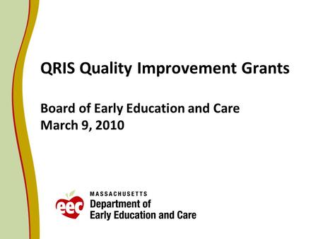 QRIS Quality Improvement Grants Board of Early Education and Care March 9, 2010.