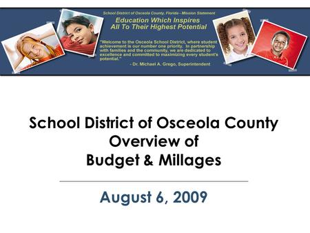 School District of Osceola County Overview of Budget & Millages August 6, 2009.