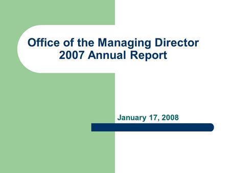 Office of the Managing Director 2007 Annual Report January 17, 2008.