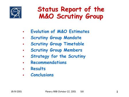 19/9/2001Plenary RRB October 22, 2001 DS 1 Status Report of the M&O Scrutiny Group  Evolution of M&O Estimates  Scrutiny Group Mandate  Scrutiny Group.
