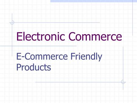 Electronic Commerce E-Commerce Friendly Products.