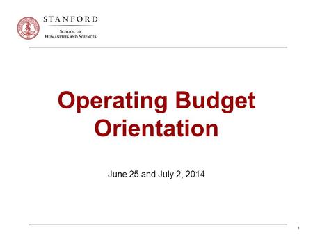 1 Operating Budget Orientation June 25 and July 2, 2014.