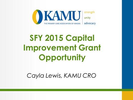 SFY 2015 Capital Improvement Grant Opportunity Cayla Lewis, KAMU CRO.
