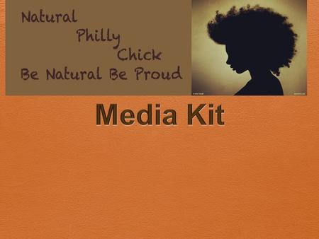 Mission Statement  Natural Philly chick wants to educate Philadelphia women of color about natural hair health, and fitness. We want to promote awareness.