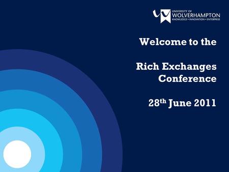Welcome to the Rich Exchanges Conference 28 th June 2011.