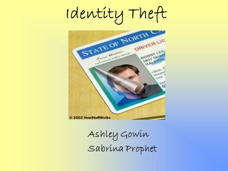 Identity Theft Ashley Gowin Sabrina Prophet. What is Identity Theft? Identity theft is when someone uses your personal information such as your name,